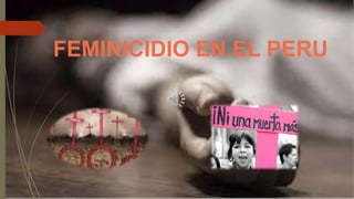 FEMINICIDIO EN EL PERU
 