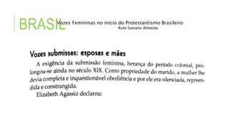 BRASIL
Vozes Femininas no início do Protestantismo Brasileiro
Rute Saviano Almeida
 