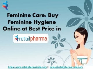 Feminine Care: Buy
Feminine Hygiene
Online at Best Price in
https://www.retailpharmaindia.com | | sales@retailpharmaindia.com
 