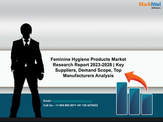 Feminine Hygiene Products Market
Research Report 2023-2028 | Key
Suppliers, Demand Scope, Top
Manufacturers Analysis
Email – Sales@marknteladvisors.com
Call Us – +1 604 800 2671 +91 120 4278433
 