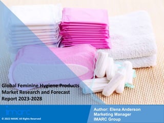 Copyright © IMARC Service Pvt Ltd. All Rights Reserved
Global Feminine Hygiene Products
Market Research and Forecast
Report 2023-2028
Author: Elena Anderson
Marketing Manager
IMARC Group
© 2022 IMARC All Rights Reserved
 