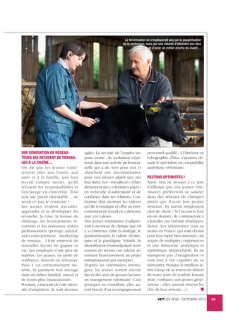 monkEy BusinEss - FotoliA

de la profession, mais par une volonté d’atteindre son rêve

une généraTion de réSeauTeurS Qui refuSenT de Travailler à la chaîne…
On dit que les jeunes s’intéressent plus aux loisirs, aux
amis et à la famille, que leur
travail compte moins, qu’ils
refusent les responsabilités et
l’esclavage en entreprise. Tout
cela me paraît discutable… ne
serait-ce pas le contraire ?
Les jeunes veulent travailler,
apprendre et se développer. En
revanche, la crise, la hausse du
chômage, les licenciements récurrents et les nouveaux statuts
professionnels (portage salarial,
auto-entrepreneur, marketing
de réseaux…) font entrevoir de
nouvelles façons de gagner sa
vie. Les employés n’ont plus de
repères. Les jeunes, en perte de
conﬁance, doivent en retrouver.
Face à cet environnement instable, ils prennent leur ancrage
dans un milieu familial, amical et
de loisirs plus épanouissants.
Pourtant, conscients de cette nécessité d’adaptation, ils sont devenus

agiles. La sécurité de l’emploi importe moins ; ils souhaitent s’épanouir dans une activité professionnelle qui a du sens pour eux et
cherchent une reconnaissance
pour eux-mêmes plutôt que par
leur statut. Les « travailleurs » d’hier
deviennent des « volontaires payés »
en recherche d’authenticité et de
conﬁance dans les relations. L’entreprise doit incarner les valeurs
qu’elle revendique et offrir un environnement de travail en cohérence
avec ces valeurs.
Nos jeunes vétérinaires n’adhéreront à un réseau de clinique que s’il
y a cohérence entre la stratégie, le
positionnement, la culture d’entreprise et le paradigme. Volatils, ils
diversiﬁeront éventuellement leurs
sources de revenu (un salariat sécurisant ﬁnancièrement un projet
entrepreneurial par exemple).
D’après les vétérinaires interrogées, les jeunes sortent encore
des écoles avec de grosses lacunes
en management vétérinaire. C’est
pourquoi en s’installant, elles auront besoin d’un accompagnement

personnel qualiﬁé ; à l’itinérant en
échographie d’hier, s’ajoutera demain le spécialiste en comptabilité
analytique vétérinaire.

Ainsi, rien ne permet à ce jour
d’afﬁrmer que nos jeunes vétérinaires préféreront se salarier
dans des réseaux de cliniques
plutôt que d’avoir leur propre
structure. Ils auront simplement
plus de choix ! Si l’occasion leur
en est donnée, ils continueront à
s’installer par volonté d’indépendance. Les vétérinaires, tout au
moins en France, qui sont choisis
pour leur esprit bien structuré, ont
acquis de multiples compétences
et une démarche analytique et
synthétique irréprochable. Ils ne
manquent pas d’imagination et
sont tout à fait capables de se
réinventer. Puisque le meilleur arrive lorsqu’on se trouve en dehors
de notre zone de confort, faisons
donc conﬁance aux jeunes générations : elles sauront trouver les
clés de leur réussite. ;-)
I
vetlife N°56 - octobre 2013

35

	
  

 