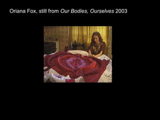 Oriana Fox, still from  Our Bodies, Ourselves  2003   