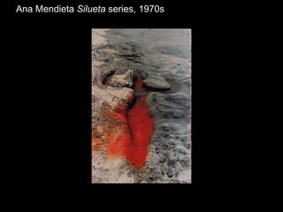 Ana Mendieta  Silueta  series, 1970s  