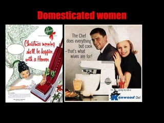 Domesticated women
 