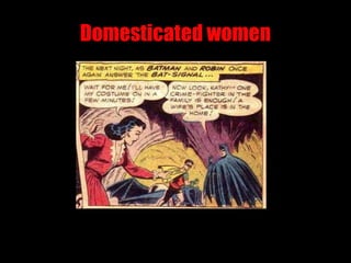Domesticated women
 