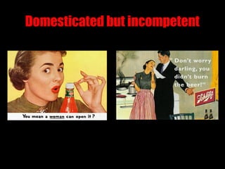 Domesticated but incompetent
 