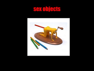 sex objects
 