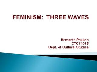 Hemanta Phukon
              CTC11015
Dept. of Cultural Studies
 