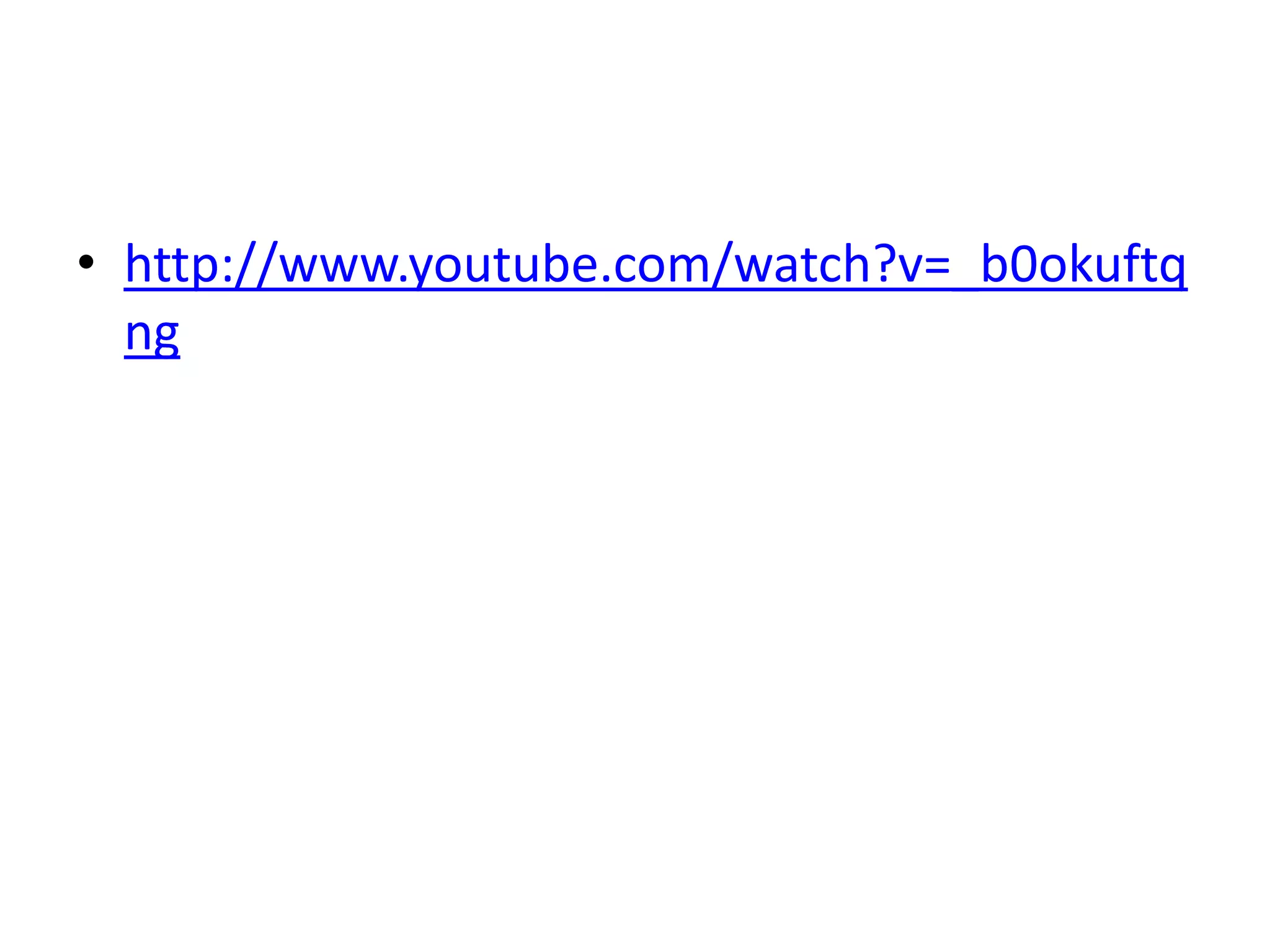 • http://www.youtube.com/watch?v=_b0okuftq
  ng
 