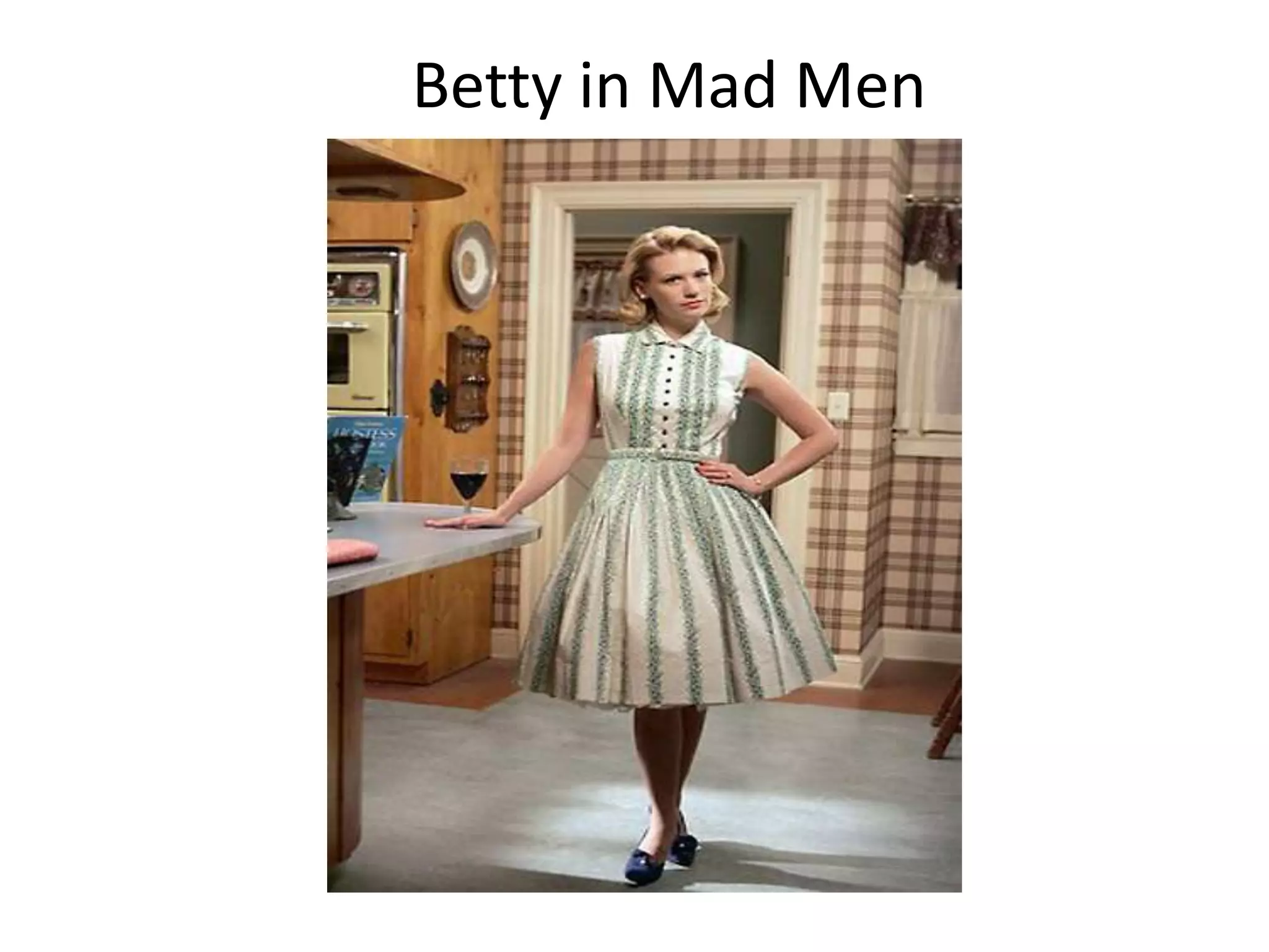 Betty in Mad Men
 