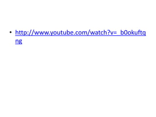 • http://www.youtube.com/watch?v=_b0okuftq
  ng
 