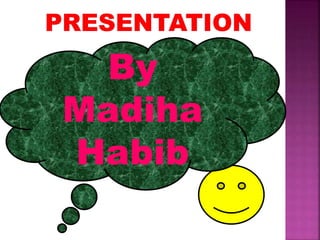 By
Madiha
Habib
 