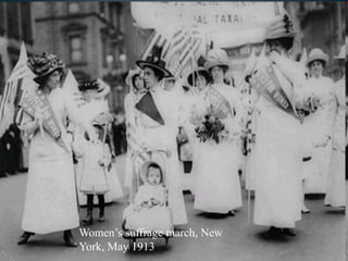Women’s suffrage march, New
York, May 1913
 