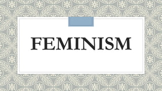 FEMINISM
 