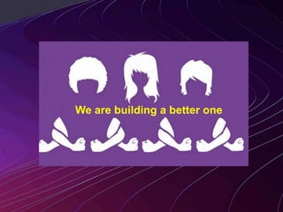 We are building a better one
 