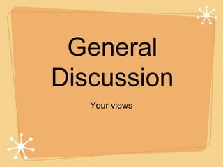 General
Discussion
Your views
 