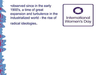 •observed since in the early
1900's, a time of great
expansion and turbulence in the
industrialized world - the rise of
radical ideologies.
 