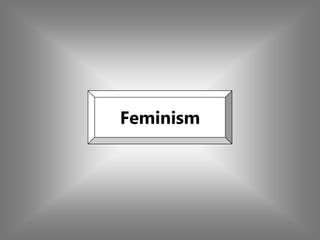 Feminism
 