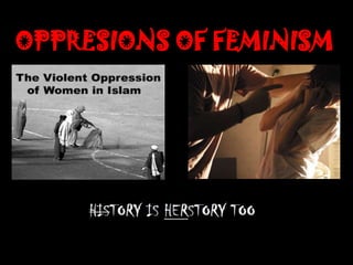 OPPRESIONS OF FEMINISM
 