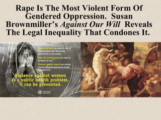 Rape Is The Most Violent Form Of
Gendered Oppression. Susan
Brownmiller’s Against Our Will Reveals
The Legal Inequality Th...