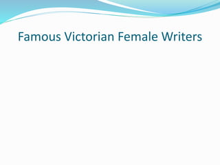 Famous Victorian Female Writers 
 