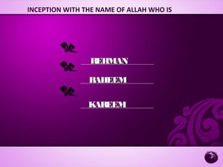 REHMANREHMAN
INCEPTION WITH THE NAME OF ALLAH WHO IS
RAHEEMRAHEEM
KAREEM
 