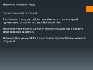 The roots of feminist film theory.


Started as a social movement.

Early feminist theory and criticism was directed at th...
