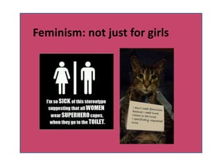 Feminism: not just for girlsFeminism: not just for girls
 