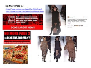 No More Page 3?
https://www.youtube.com/watch?v=lNlKjUfmaUA
https://www.youtube.com/watch?v=gFA9MgsUBAM
 