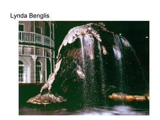 Lynda Benglis  