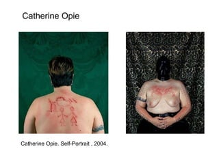 Catherine Opie Catherine Opie. Self-Portrait , 2004. 