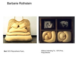 Barbarie Rothstein Bed  1972 Polyurethane Foam , Without Intending To...1973 Pine, Polyurethane 