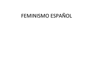 FEMINISMO ESPAÑOL 