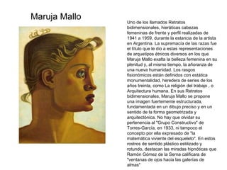 Uno de los llamados Retratos bidimensionales, hieráticas cabezas femeninas de frente y perfil realizadas de 1941 a 1959, durante la estancia de la artista en Argentina. La supremacía de las razas fue el título que le dio a estas representaciones de arquetipos étnicos diversos en los que Maruja Mallo exalta la belleza femenina en su plenitud y, al mismo tiempo, la añoranza de una nueva humanidad. Los rasgos fisionómicos están definidos con estática monumentalidad, heredera de series de los años treinta, como La religión del trabajo , o Arquitectura humana. En sus Retratos bidimensionales, Maruja Mallo se propone una imagen fuertemente estructurada, fundamentada en un dibujo preciso y en un sentido de la forma geometrizada y arquitectónica. No hay que olvidar su pertenencia al "Grupo Constructivo" de Torres-García, en 1933, ni tampoco el concepto por ella expresado de "la matemática viviente del esqueleto". En estos rostros de sentido plástico estilizado y rotundo, destacan las miradas hipnóticas que Ramón Gómez de la Serna calificara de "ventanas de ojos hacia las galerías de almas" Maruja Mallo 
