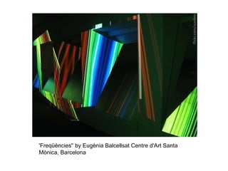 'Freqüències'' by Eugènia Balcells at Centre d'Art Santa Mònica, Barcelona 