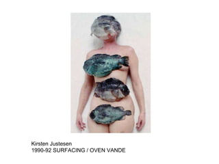 Kirsten Justesen 1990-92 SURFACING / OVEN VANDE 