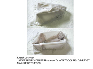 Kirsten Justesen 1995 DRAPERY / DRAPERI series of 5 - NON TOCCARE / GRÆSSET MÅ IKKE BETRÆDES 