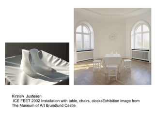 Kirsten  Justesen ICE FEET 2002 Installation with table, chairs, clocksExhibition image from The Museum of Art Brundlund Castle 