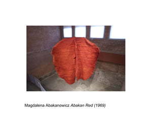 Magdalena Abakanowicz  Abakan Red (1969) 