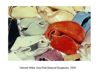 Hannah Wilke: One-Fold Gestural Sculptures, 1970' 