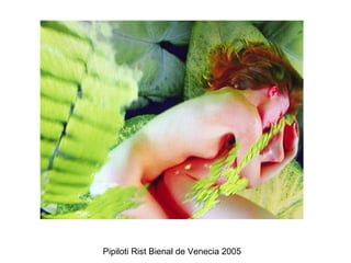 Pipiloti Rist Bienal de Venecia 2005  