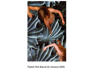 Pipiloti Rist Bienal de Venecia 2005  