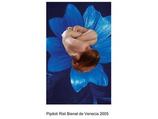 Pipiloti Rist Bienal de Venecia 2005  