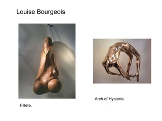 Louise Bourgeois Fillete. Arch of Hysteria. 