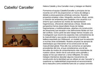 Helena Cabello y Ana Carceller viven y trabajan en Madrid. Formamos el equipo Cabello/Carceller a principios de los novent...