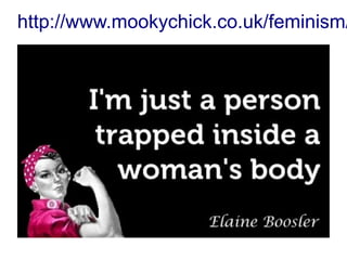 http://www.mookychick.co.uk/feminism/

 