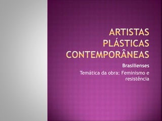 Brasilienses
Temática da obra: Feminismo e
resistência
 