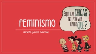 FEMINISMO
Daniela Jaimes Saucedo
 