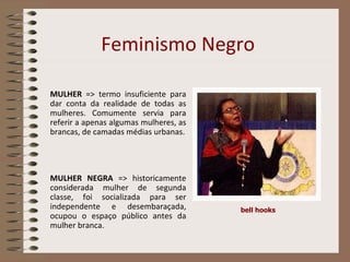 Feminismo Negro ,[object Object],[object Object],bell hooks 